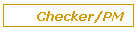 Checker/PM